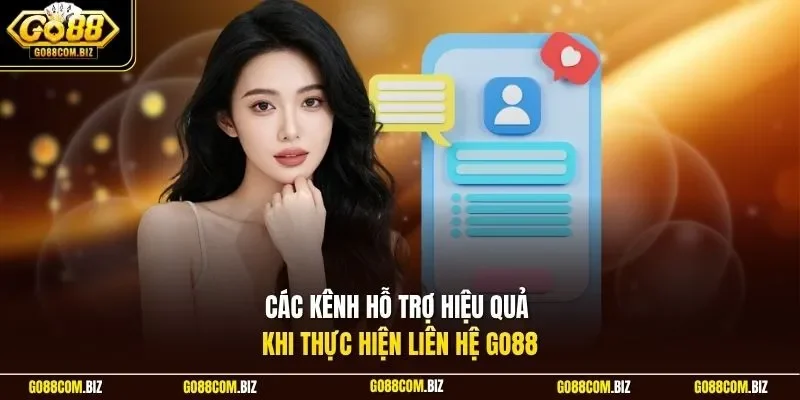 Các kênh hỗ trợ hiệu quả khi thực hiện liên hệ Go88