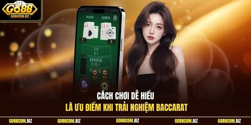 Cách chơi dễ hiểu là ưu điểm khi trải nghiệm Baccarat