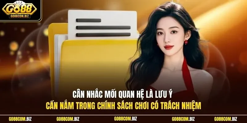 Cân nhắc mối quan hệ là lưu ý cần nắm trong chính sách chơi có trách nhiệm
