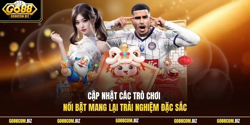 Cập nhật các trò chơi nổi bật mang lại trải nghiệm đặc sắc