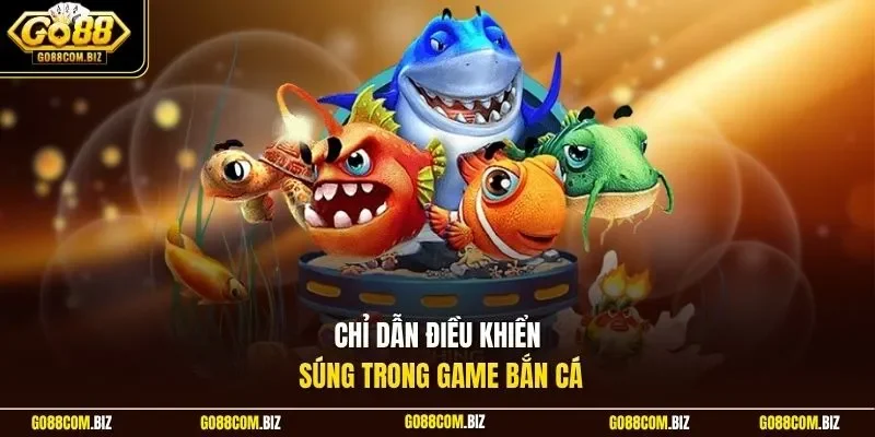 Chỉ dẫn điều khiển súng trong game bắn cá