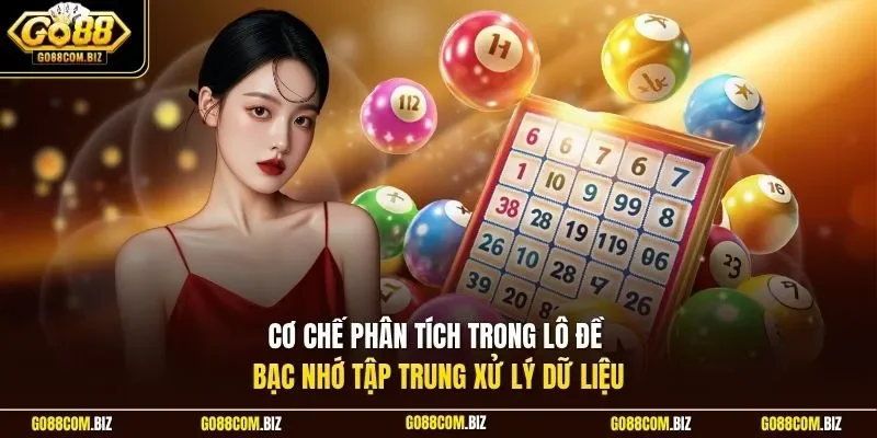 Cơ chế phân tích trong lô đề bạc nhớ tập trung xử lý dữ liệu