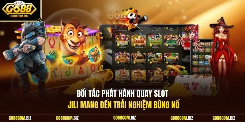 Đối tác phát hành quay slot Jili mang đến trải nghiệm bùng nổ