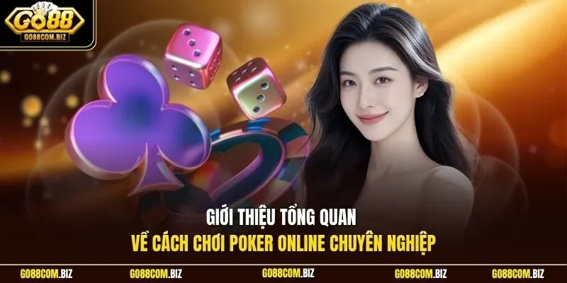 Giới thiệu tổng quan về cách chơi Poker online chuyên nghiệp