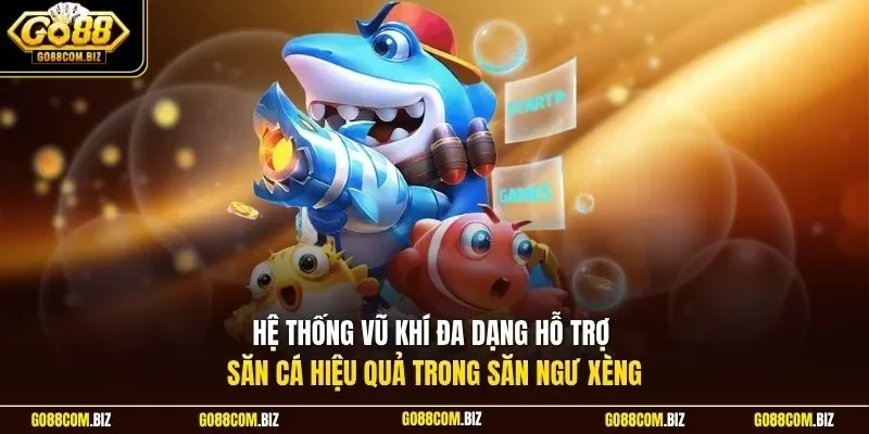 Hệ thống vũ khí đa dạng hỗ trợ săn cá hiệu quả trong săn ngư Xèng