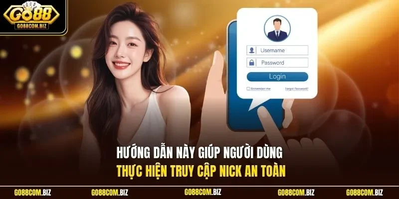 Hướng dẫn này giúp người dùng thực hiện truy cập nick an toàn