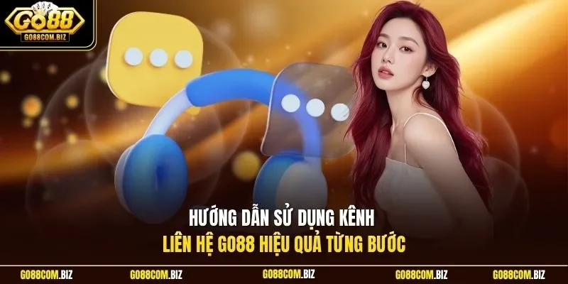 Hướng dẫn sử dụng kênh liên hệ Go88 hiệu quả từng bước