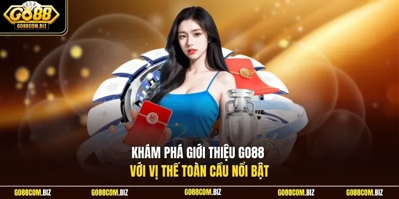 Khám phá giới thiệu Go88 với vị thế toàn cầu nổi bật