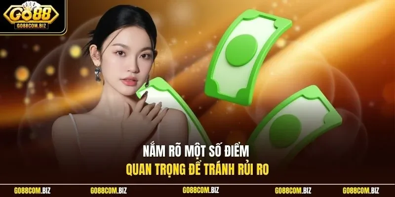 Nắm rõ một số điểm quan trọng để tránh rủi ro