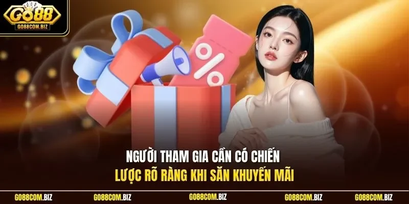 Người tham gia cần có chiến lược rõ ràng khi săn khuyến mãi
