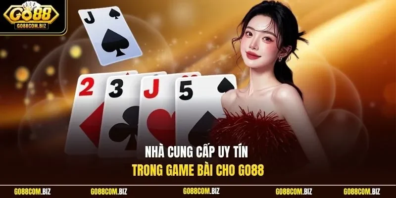 Nhà cung cấp uy tín trong game bài cho Go88