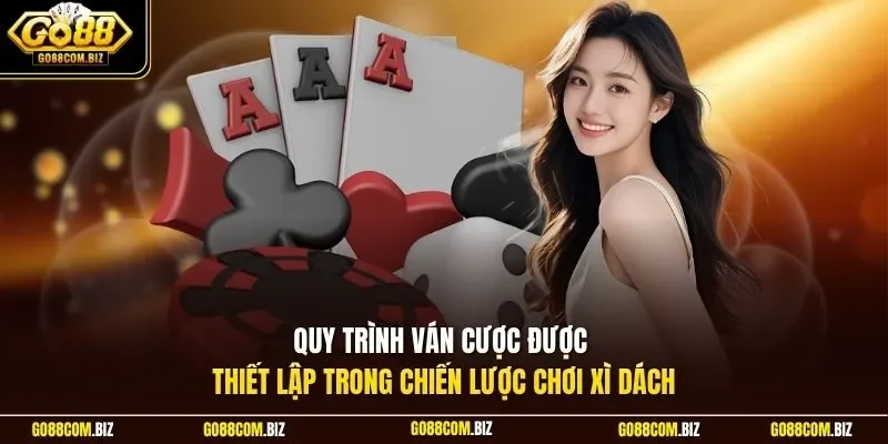 Quy trình ván cược được thiết lập trong chiến lược chơi xì dách