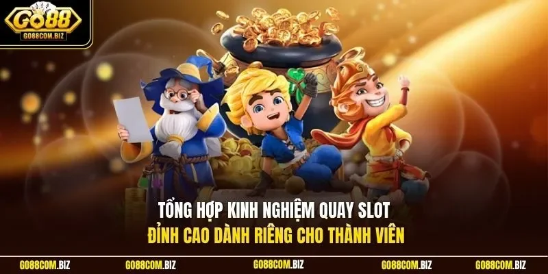 Tổng hợp kinh nghiệm quay slot đỉnh cao dành riêng cho thành viên